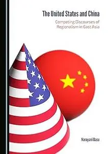 The United States and China: Competing Discourses of Regionalism in East Asia