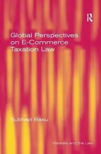 Global Perspectives on E-Commerce Taxation Law (Markets and the Law)