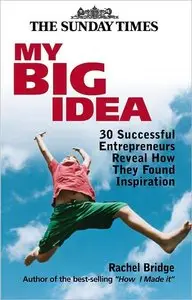 My Big Idea: 30 Successful Entrepreneurs Reveal How They Found Inspiration (repost)