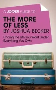 «A Joosr Guide to… The More of Less by Joshua Becker» by Joosr