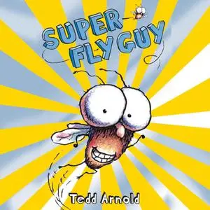 «Super Fly Guy!» by Tedd Arnold