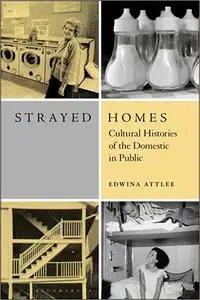 Strayed Homes: Cultural Histories of the Domestic in Public