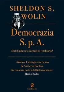 Sheldon S. Wolin - Democrazia S.p.A. Stati Uniti: una vocazione totalitaria?