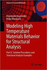 Modeling High Temperature Materials Behavior for Structural Analysis: Part II. Solution Procedures and Structural Analys