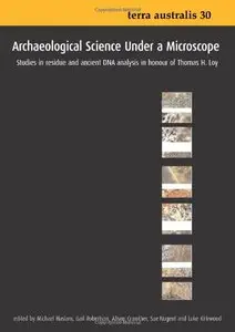 Archaeological Science Under a Microscope: Studies in Residue and Ancient DNA Analysis in Honour of Thomas H. Loy