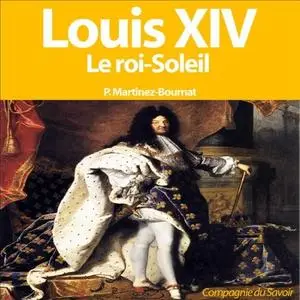 Patrick Martinez-Bournat, "Louis XIV: Le Roi-Soleil"