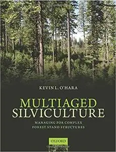 Multiaged Silviculture: Managing For Complex Forest Stand Structures [Repost]