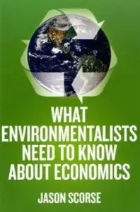 What Environmentalists Need to Know about Economics (repost)