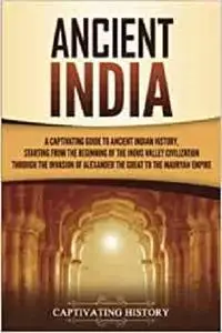 Ancient India: A Captivating Guide to Ancient Indian History