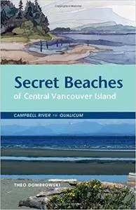 Secret Beaches of Central Vancouver Island: Campbell River to Qualicum