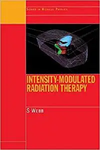 Intensity-Modulated Radiation Therapy (Series in Medical Physics and Biomedical Engineering) [Repost]