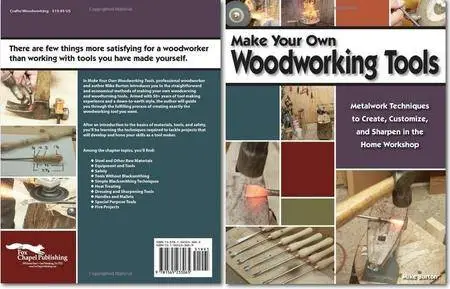 Make Your Own Woodworking Tools: Metalwork Techniques to Create, Customize, and Sharpen in the Home Workshop