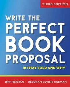 Write the Perfect Book Proposal: 10 That Sold and Why, 3 edition (repost)