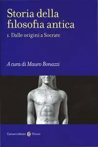 Mauro Bonazzi (a cura di) - Storia della filosofia antica I. Dalle origini a Socrate