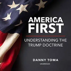 America First: Understanding the Trump Doctrine [Audiobook]