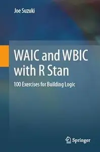 WAIC and WBIC with R Stan: 100 Exercises for Building Logic