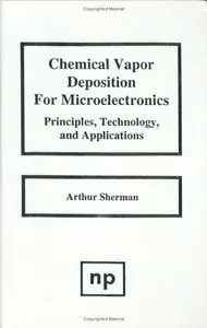 Chemical Vapor Deposition for Microelectronics: Principles, Technology, and Applications (Repost)