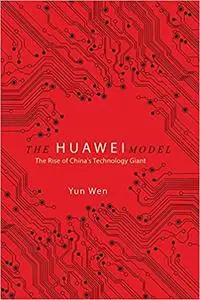 The Huawei Model: The Rise of China's Technology Giant
