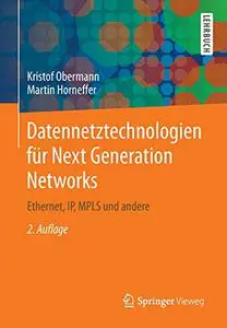 Datennetztechnologien für Next Generation Networks: Ethernet, IP, MPLS und andere
