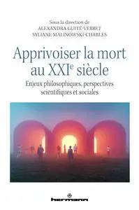 Collectif, "Apprivoiser la mort au XXIe siècle : Enjeux philosophiques, perspectives scientifiques et sociales"