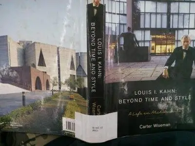 Louis I. Kahn: Beyond Time and Style: A Life in Architecture