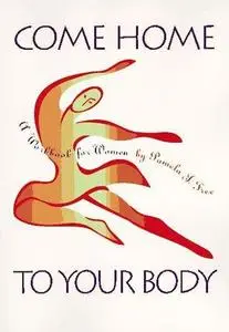 Come Home to Your Body: A Workbook for Women a Workbook for Women [Feldenkrais based]