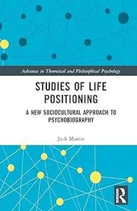 Studies of Life Positioning: A New Sociocultural Approach to Psychobiography