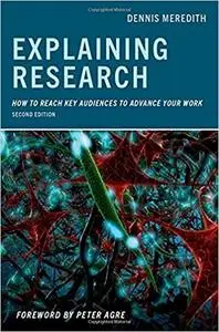 Explaining Research: How to Reach Key Audiences to Advance Your Work, 2nd Edition