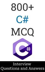 800+ C# Interview Questions and Answers: MCQ Format Questions | Freshers to Experienced | Detailed Explanations