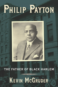 Philip Payton : The Father of Black Harlem