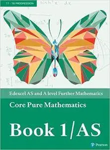 Edexcel AS and A level Further Mathematics Core Pure Mathematics Book 1/AS