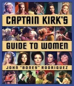 «Captain Kirk's Guide to Women» by John "Bones" Rodriguez