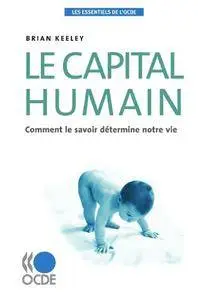 Les essentiels de l'OCDE Le capital humain : Comment le savoir détermine notre vie (French Edition)(Repost)