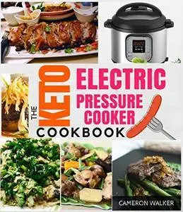 The Keto Electric Pressure Cooker Cookbook