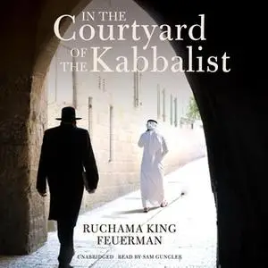 «In the Courtyard of the Kabbalist» by Ruchama King Feuerman