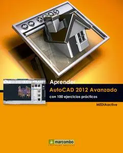 «Aprender Autocad 2012 Avanzado con 100 ejercicios prácticos» by MEDIAactive