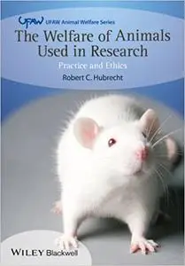 The Welfare of Animals Used in Research: Practice and Ethics