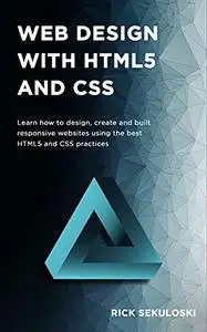 Web Design with HTML5 and CSS: Learn how to design, create and built responsive websites using the best HTML5 and CSS practices