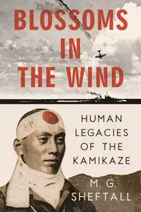 Blossoms in the Wind: Human Legacies of the Kamikaze