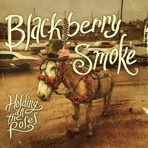 Blackberry Smoke - Holding All the Roses (UK Deluxe) (2015)