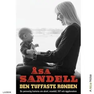 «Den tuffaste ronden - en personlig historia om abort, missfall, ivf och äggdonation» by Åsa Sandell