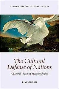 The Cultural Defense of Nations: A Liberal Theory of Majority Rights