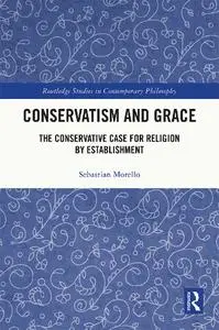 Conservatism and Grace: The Conservative Case for Religion by Establishment