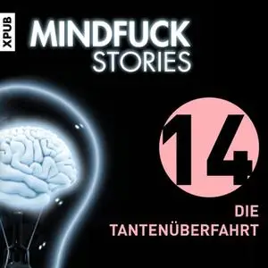 «Mindfuck Stories - Folge 14: Die Tantenüberfahrt» by Christian Hardinghaus