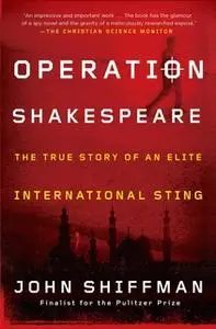 «Operation Shakespeare: The True Story of an Elite International Sting» by John Shiffman
