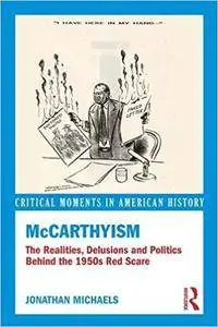 McCarthyism: The Realities, Delusions and Politics Behind the 1950s Red Scare