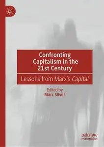 Confronting Capitalism in the 21st Century: Lessons from Marx’s Capital