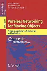 Wireless Networking for Moving Objects: Protocols, Architectures, Tools, Services and Applications (repost)