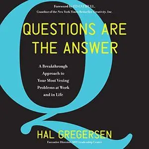 Questions Are the Answer: A Breakthrough Approach to Your Most Vexing Problems at Work and in Life [Audiobook]