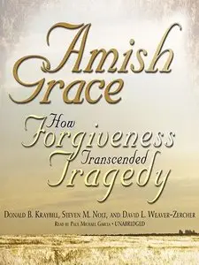 Amish Grace: How Forgiveness Transcended Tragedy  (Audiobook)